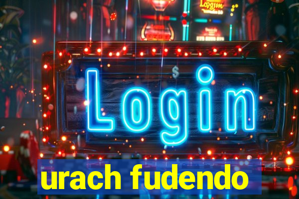urach fudendo